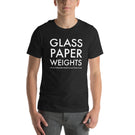 Unisex GLASS PAPER WEIGHTS t-shirt