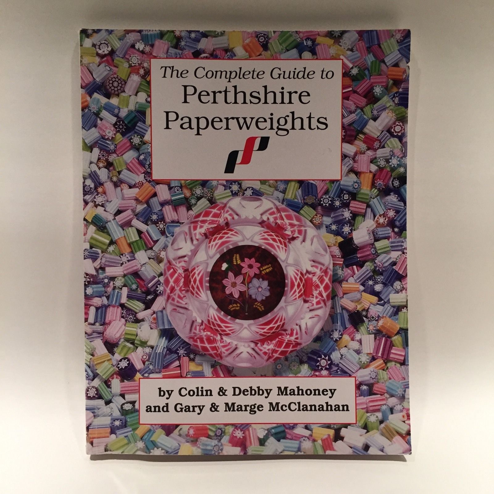 The Complete Guide to Perthshire Paperweights by Colin Mahoney, Marge McClanahan