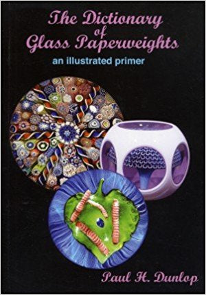 The Dictionary of Glass Paperweights : An Illustrated Primer by Paul H. Dunlop